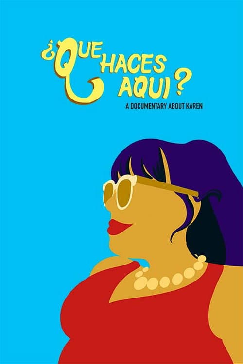Постер: ¿Que Haces Aqui? A Documentary About Karen