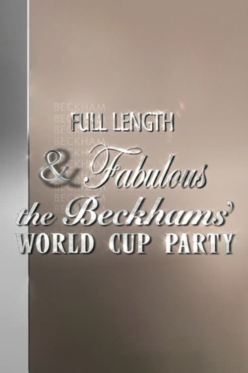 Постер: Full Length & Fabulous: The Beckhams' World Cup Party