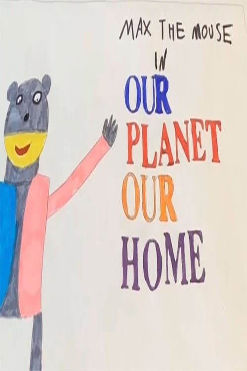 Постер: Max The Mouse: Our Planet Our Home