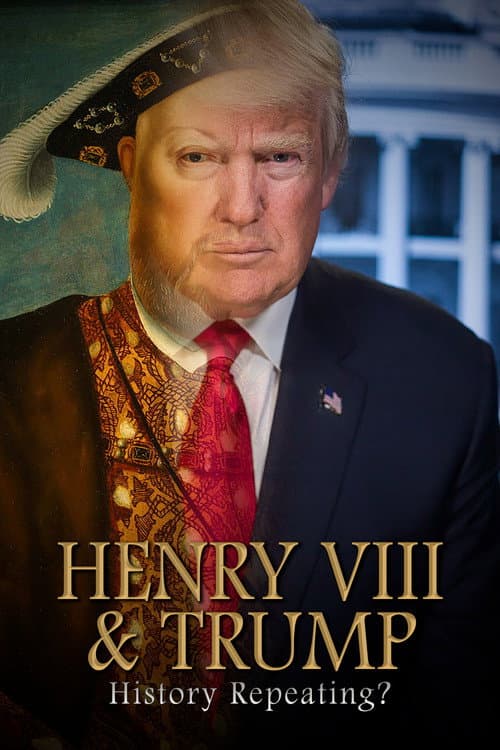 Постер: Henry VIII & Trump: History Repeating?