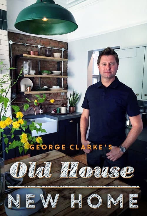 Постер: George Clarke's Old House, New Home