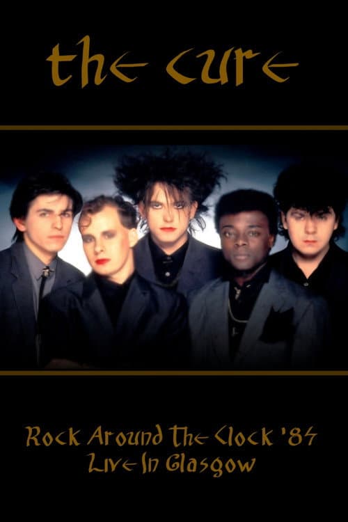 Постер: Rock Around The Clock 84 - The Cure Live In Glasgow