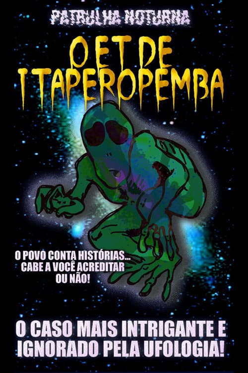 Постер: Patrulha Noturna: O ET de Itaperopemba