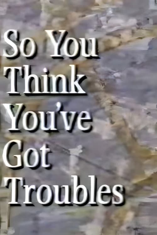 Постер: So You Think You've Got Troubles