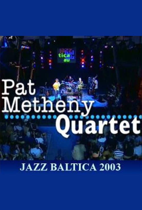 Постер: Pat Metheny Quartet: Live at Jazzbaltica 2003