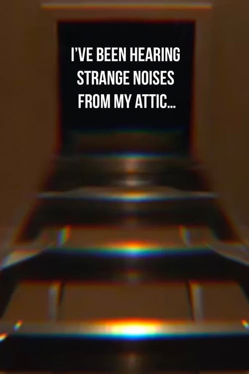 Постер: I’ve Been Hearing Strange Noises from My Attic…