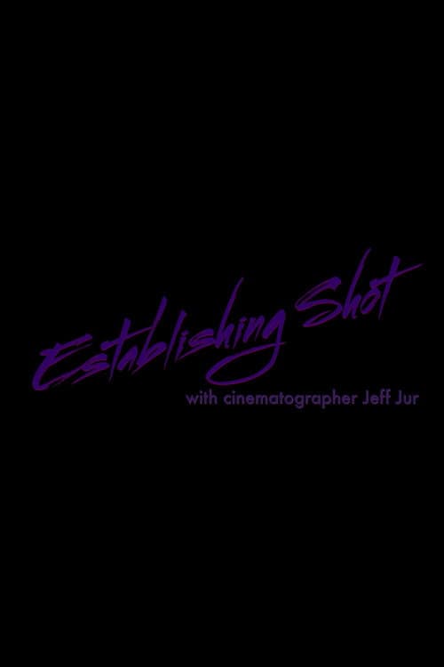 Постер: Establishing Shot with Cinematographer Jeff Jur