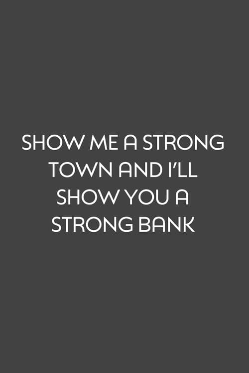 Постер: Show Me a Strong Town and I'll Show You a Strong Bank