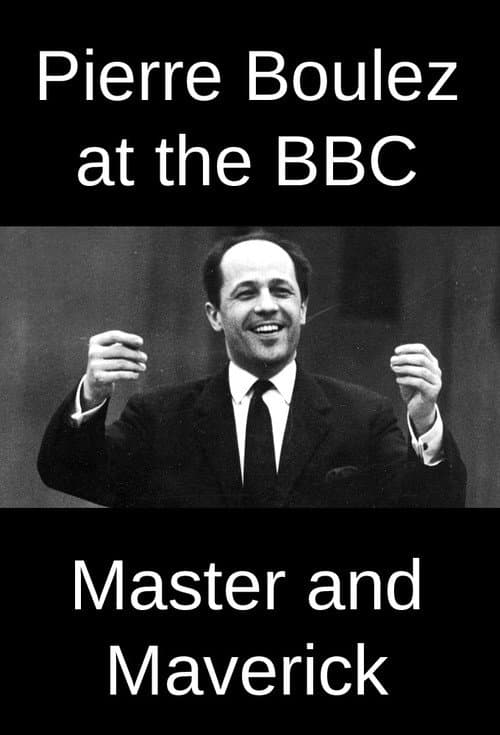 Постер: Pierre Boulez at the BBC: Master and Maverick