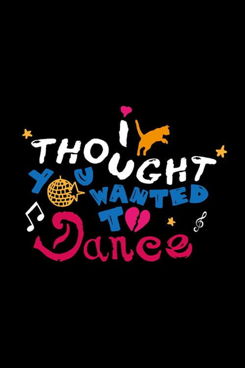 Постер: I Thought You Wanted To Dance