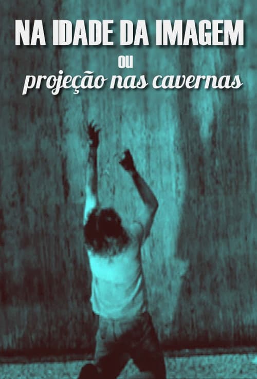 Постер: Na Idade da Imagem ou Projeção nas Cavernas