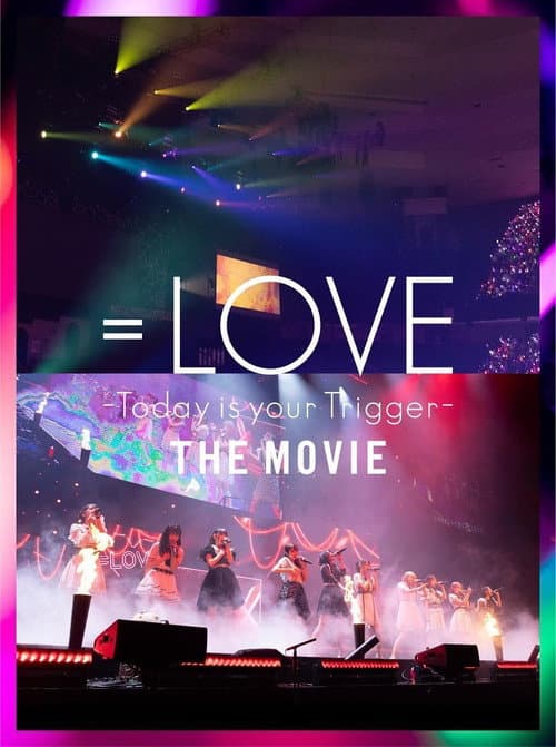 Постер: =LOVE Today is your Trigger THE MOVIE