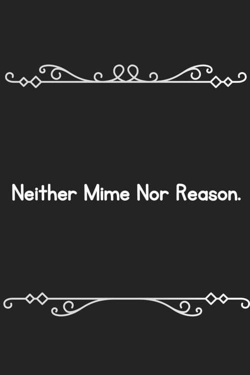 Постер: Neither mime, nor reason