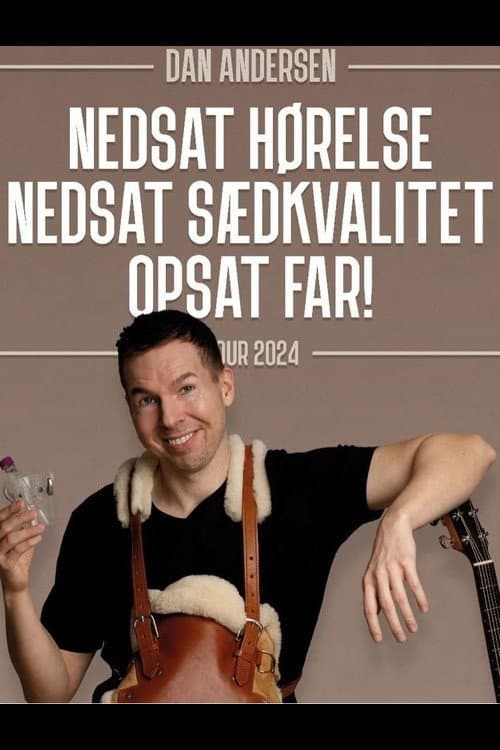 Постер: Dan Andersen - Nedsat Hørelse, Nedsat Sædkvalitet, Opsat Far.