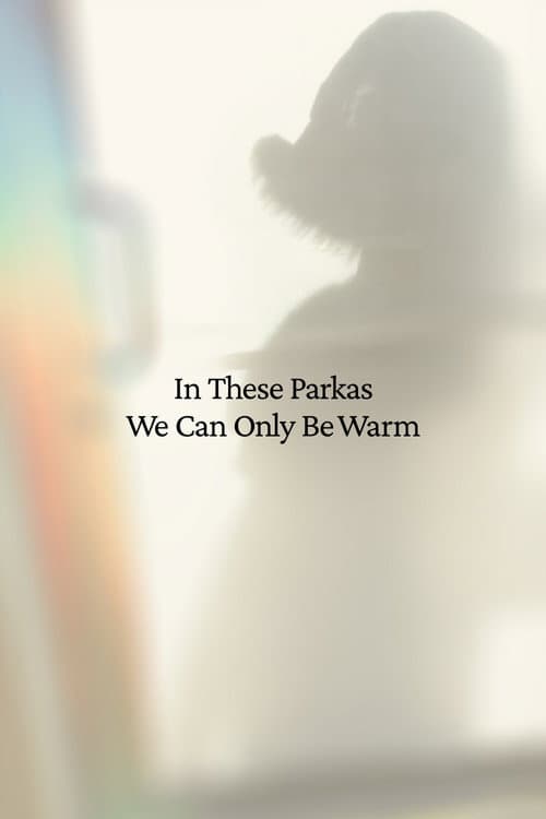 Постер: In These Parkas We Can Only Be Warm