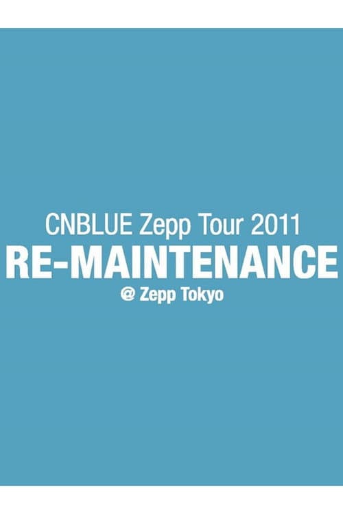 Постер: CNBLUE Zepp Tour 2011 ~RE-MAINTENANCE~