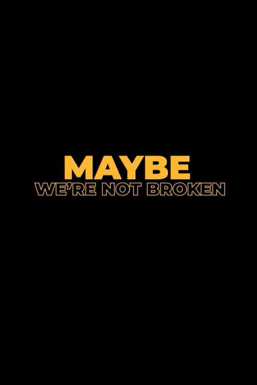 Постер: Maybe We're Not Broken