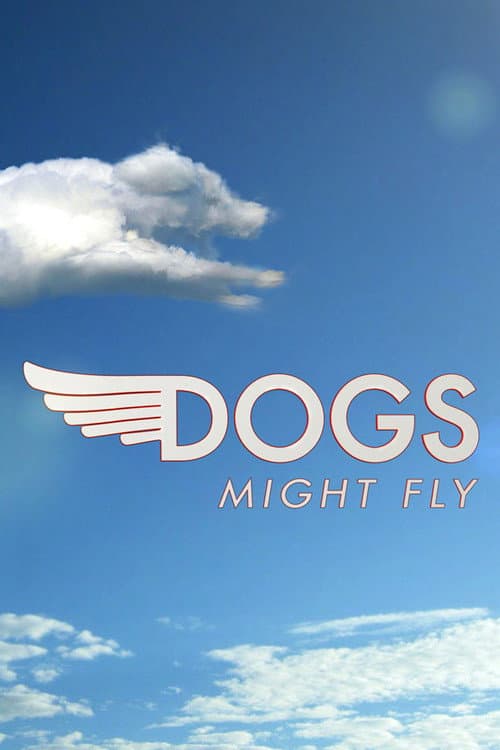 Постер: Dogs Might Fly