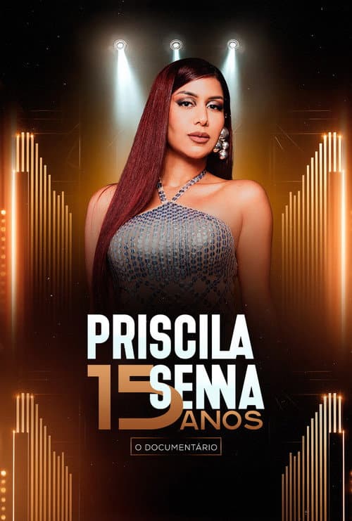 Постер: Priscila Senna 15 Anos: O Documentário