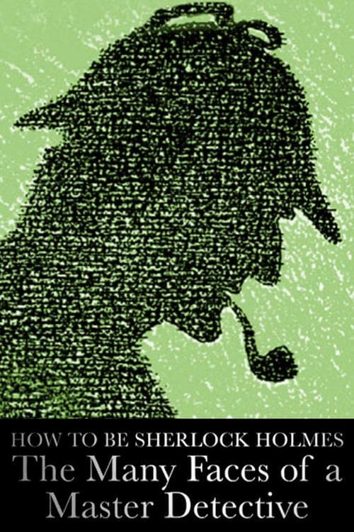 Постер: How to Be Sherlock Holmes: The Many Faces of a Master Detective