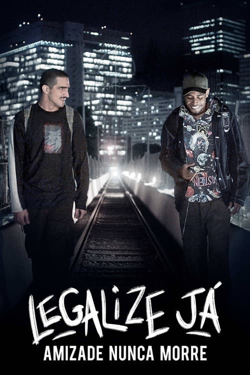Постер: Legalize Já! - Amizade Nunca Morre