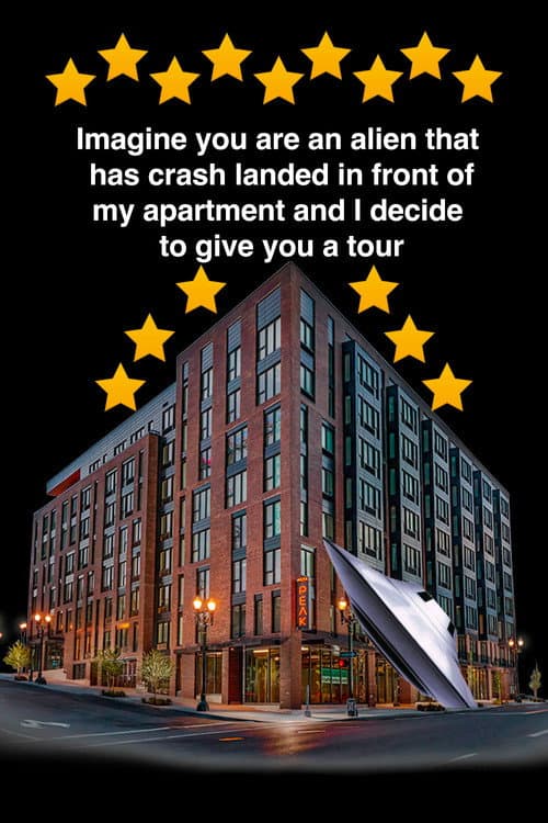 Постер: Imagine you are an alien that has crash landed in front of my apartment and I decide to give you a tour.
