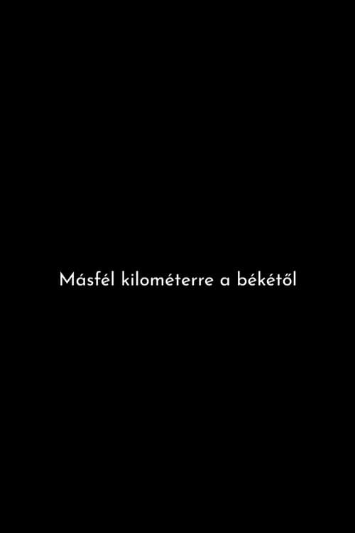 Постер: Másfél kilométerre a békétől