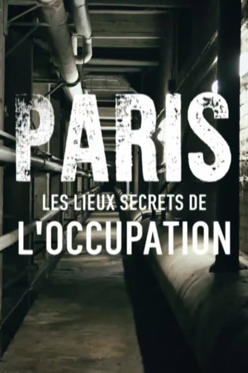 Постер: Paris : Les Lieux secrets de l'occupation