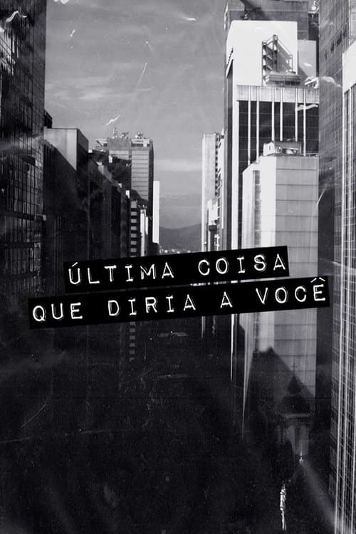 Постер: Última Coisa que Diria a Você