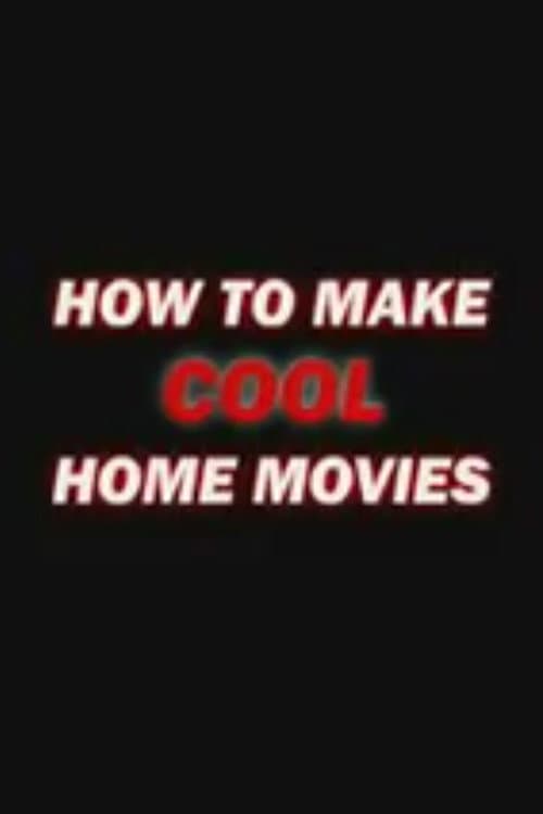 Постер: How to Make Cool Home Movies