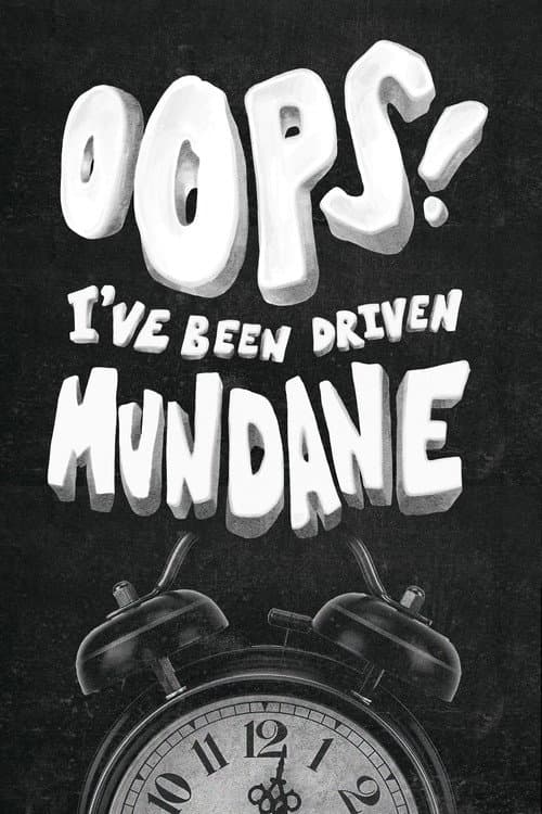 Постер: Oops! I've Been Driven Mundane