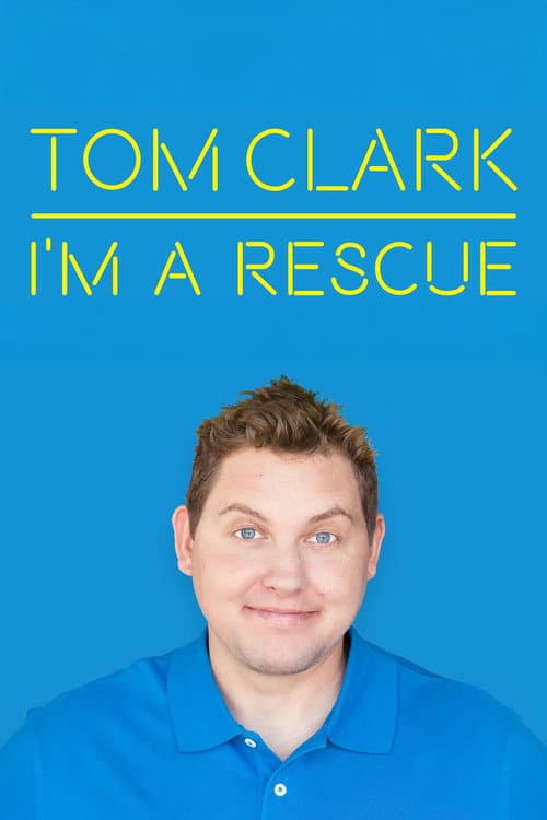 Постер: Tom Clark: I'm A Rescue