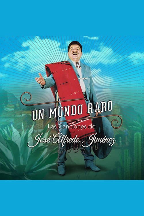 Постер: Un Mundo Raro: Las Canciones de José Alfredo Jiménez