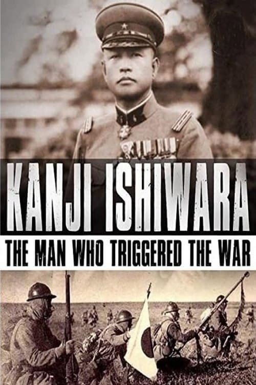 Постер: Kanji Ishiwara: The Man Who Triggered the War