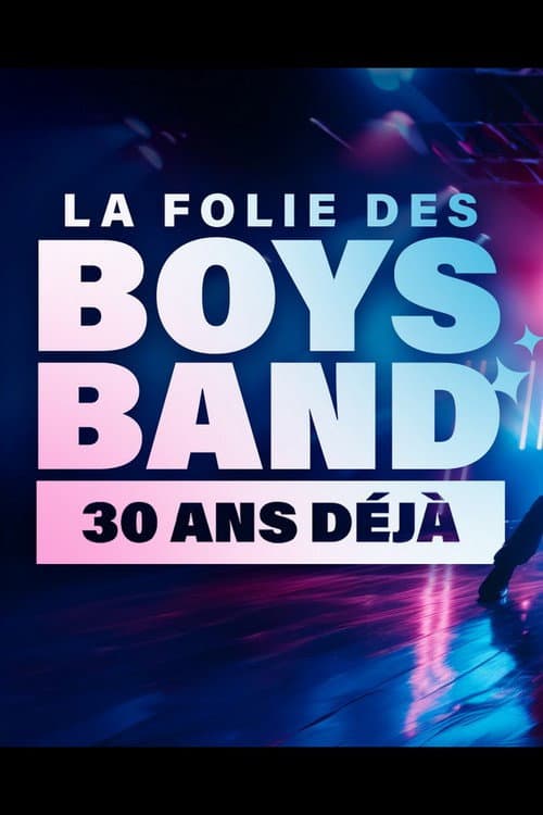 Постер: La folie des Boys Band, 30 ans déjà