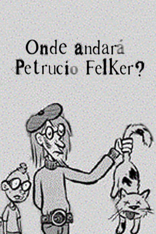 Постер: Onde Andará Petrucio Felker?