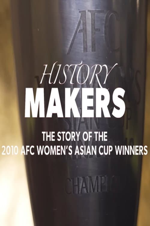 Постер: History Makers: The Story of the 2010 AFC Women's Asian Cup Winners