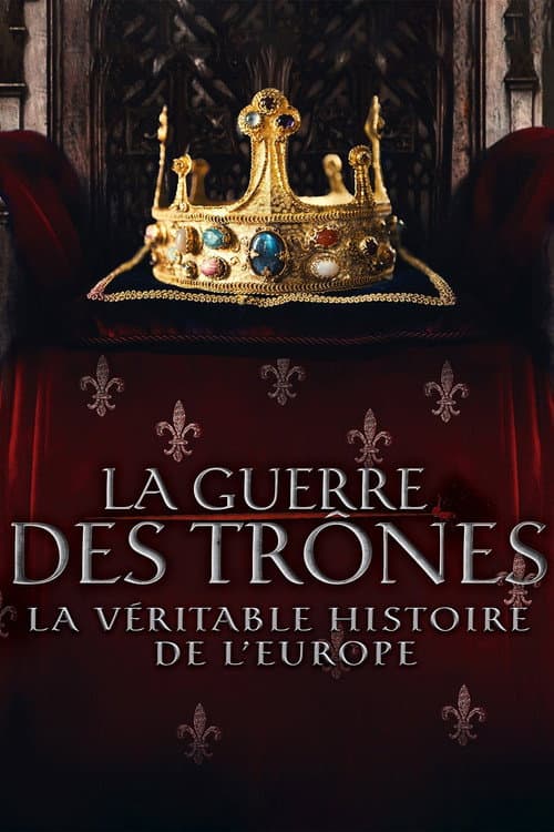 Постер: La Guerre des trônes, la véritable histoire de l'Europe