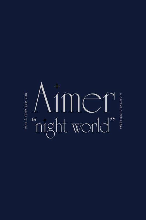 Постер: Aimer 10th Anniversary Live in SAITAMA SUPER ARENA "night world”