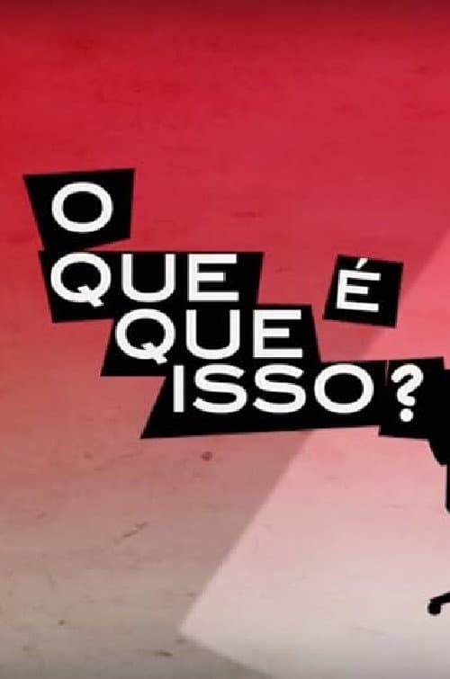 Постер: O que que é isso?