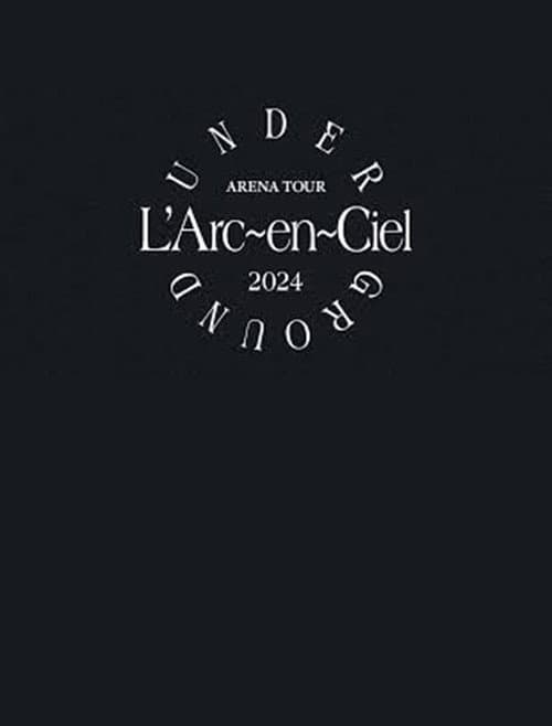 Постер: L'Arc~en~Ciel「ARENA TOUR 2024 UNDERGROUND」