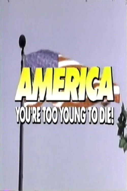 Постер: America, You're Too Young to Die