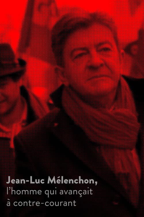 Постер: Jean-Luc Mélenchon, l’homme qui avançait à contre-courant