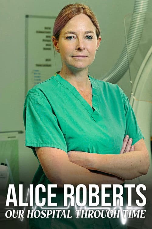Постер: Alice Roberts: Our Hospital Through Time