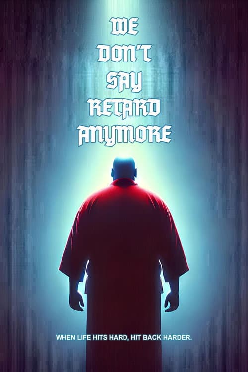 Постер: We Don't Say Retard Anymore