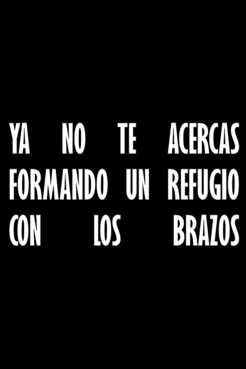 Постер: Ya no te acercas formando un refugio con los brazos