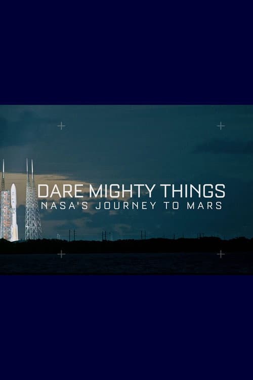 Постер: Dare Mighty Things: NASA's Journey To Mars