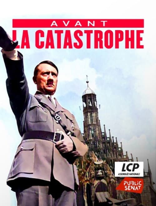 Постер: Avant la catastrophe - La naissance de la dictature Nazie (1933-1936)