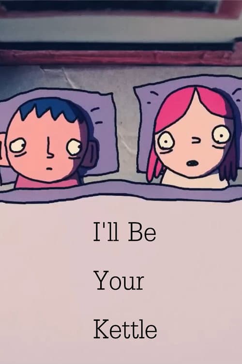 Постер: I'll Be Your Kettle