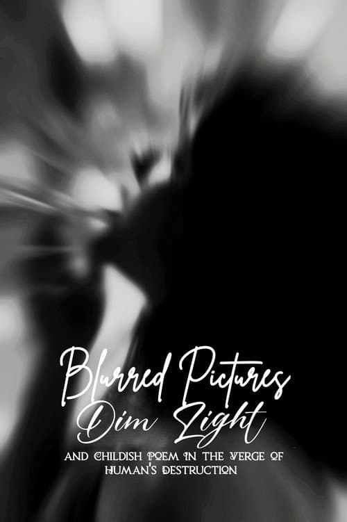 Постер: Blurred Pictures, Dim Light, and Childish Poem In the Verge of Human's Destruction